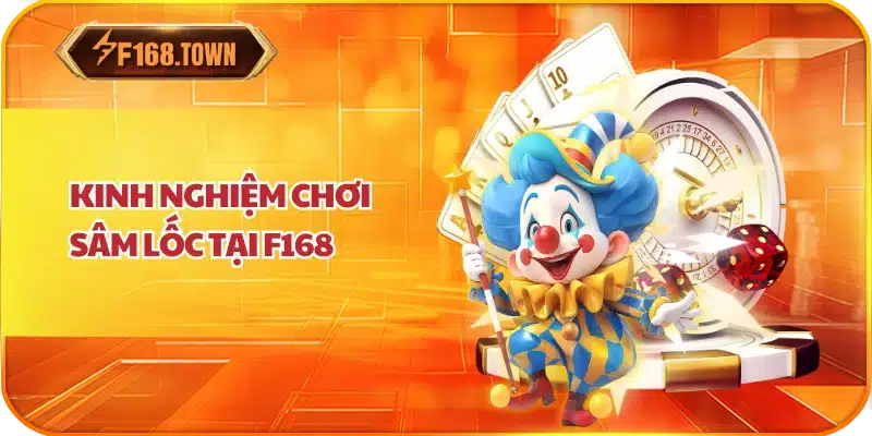 Kinh Nghiệm Chơi Sâm Lốc Tại f168