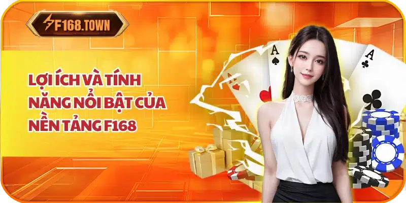 Lợi ích và tính năng nổi bật của nền tảng F168