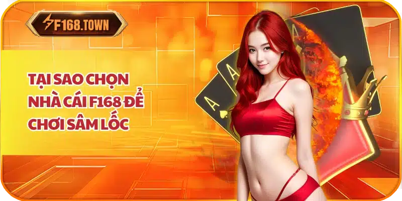 Tại Sao Chọn Nhà Cái f168 Để Chơi Sâm Lốc