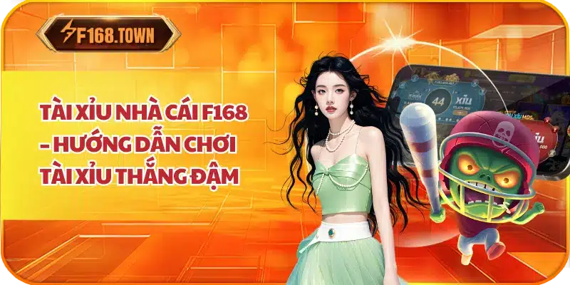 Tài Xỉu Nhà Cái F168 – Hướng Dẫn Chơi Tài Xỉu Thắng Đậm