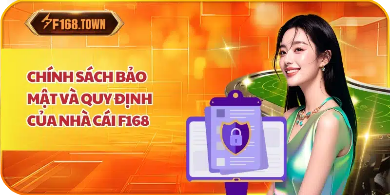 Chính sách bảo mật và quy định của Nhà cái F168