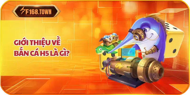 Giới thiệu về bắn cá H5 là gì?