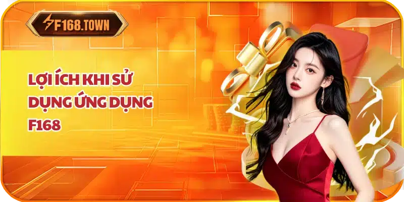 Lợi ích khi sử dụng ứng dụng F168