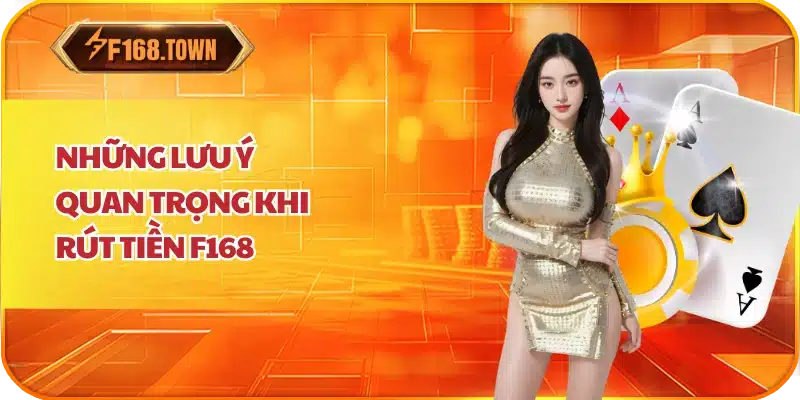 Những Lưu Ý Quan Trọng Khi Rút Tiền F168
