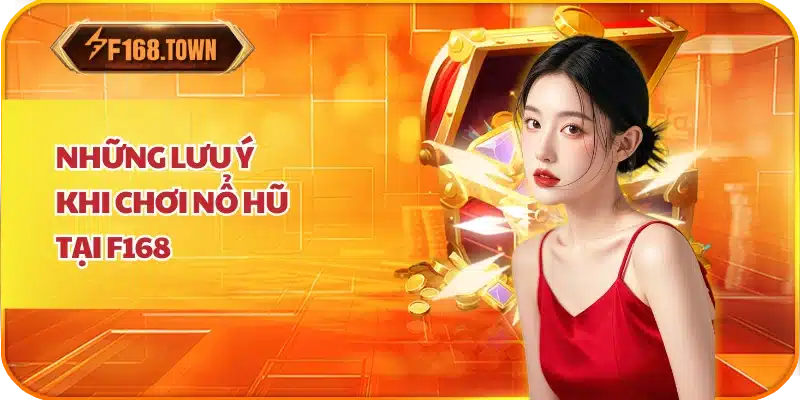 Những Lưu Ý Khi Chơi Nổ Hũ F168
