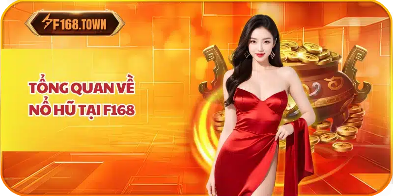 Tổng quan về Nổ Hũ F168